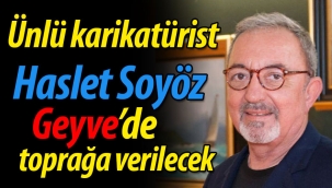 Ünlü karikatürist Geyve'de toprağa verilecek