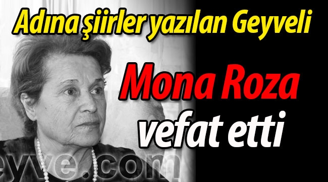 Adına şiirler yazılan Geyveli "Mona Roza" vefat etti