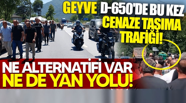 Geyve D-650'de bu kez cenaze taşıma trafiği