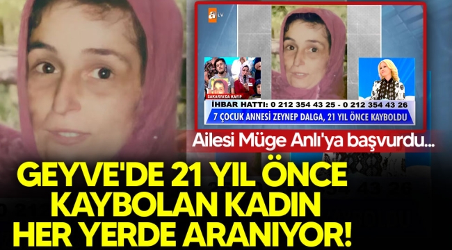 Geyve'de 21 yıl önce kaybolan kadın her yerde aranıyor!