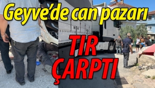 Geyve'de can pazarı; TIR çarptı!