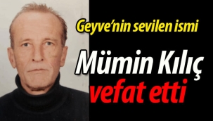 Geyve'nin sevilen ismi Mümin Kılıç vefat etti