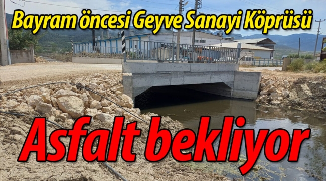 Geyve Sanayi Köprüsü bayram öncesi asfalt bekliyor