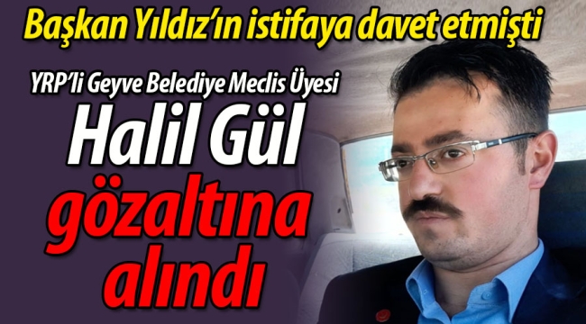 Başkan Yıldız istifaya davet etmişti. Halil Gül gözaltına alındı!