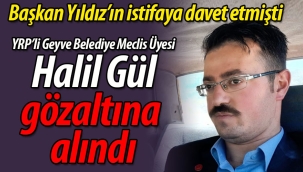 Başkan Yıldız istifaya davet etmişti. Halil Gül gözaltına alındı!