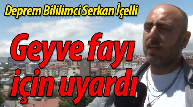 Deprem Bilimci, Geyve fayı için uyardı!