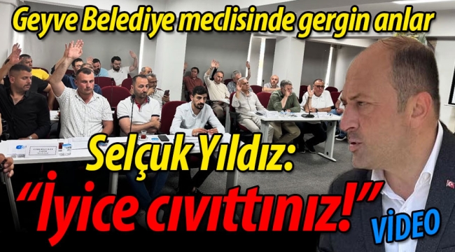 Geyve Belediye Meclisi'nde gergin anlar... Selçuk Yıldız: "İyice cıvıttınız"