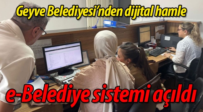 Geyve Belediyesi'nin e-Belediye sistemi açıldı