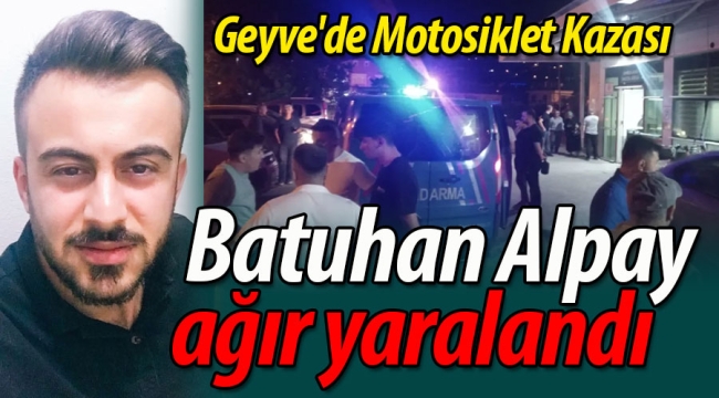 Geyve'de Motosiklet Kazası: Batuhan Alpay Ağır Yaralandı