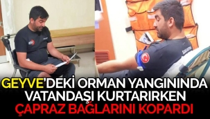 Geyve'deki yangında vatandaşı kurtarırken çapraz bağlarını kopardı!