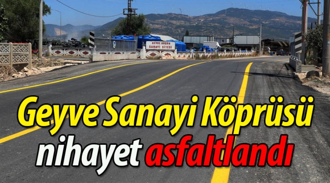 Geyve Sanayi Köprüsü nihayet asfaltlandı