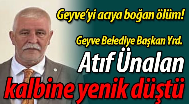 Geyve'yi acıya boğan ölüm!