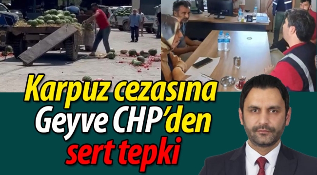 Karpuz eylemi cezasına Geyve CHP'den sert tepki