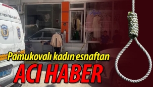 Pamukovalı kadın esnaftan acı haber!