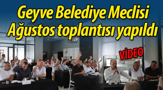 Geyve Belediye Meclisi, Ağustos ayı toplantısı yapıldı