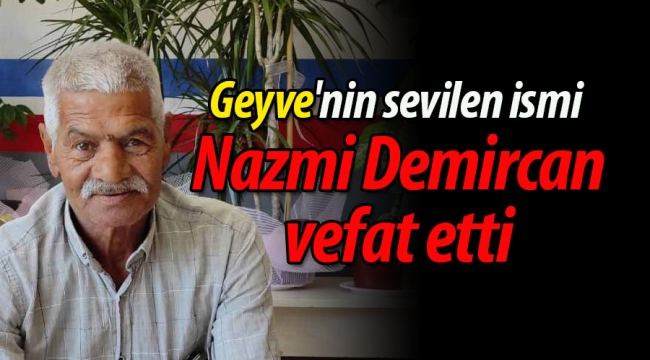 Geyve'nin sevilen ismi Nazmi Demircan vefat etti