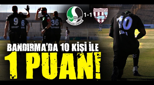 Sakaryaspor, 10 kişi ile Bandırma'dan 1 puanla dönüyor