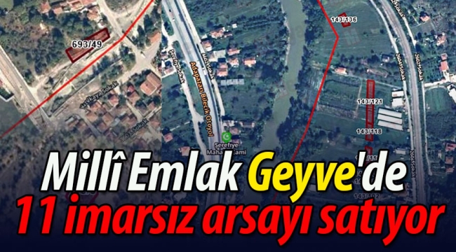 Geyve'de Millî Emlak'tan 11 imarsız arsa satışta
