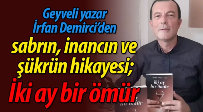 Geyveli yazar İrfan Demirci'den sabrın, inancın ve şükrün hikayesi