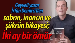Geyveli yazar İrfan Demirci'den sabrın, inancın ve şükrün hikayesi