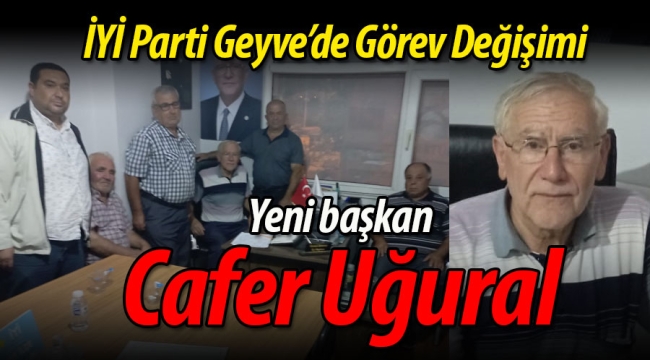 İYİ Parti Geyve'de Görev Değişimi: Yeni Başkan Cafer Uğural