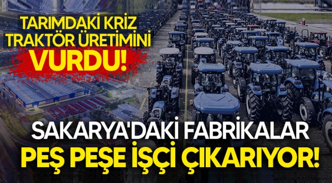 Tarımdaki kriz traktör üretimini vurdu! Peş peşe işçi çıkarıyorlar