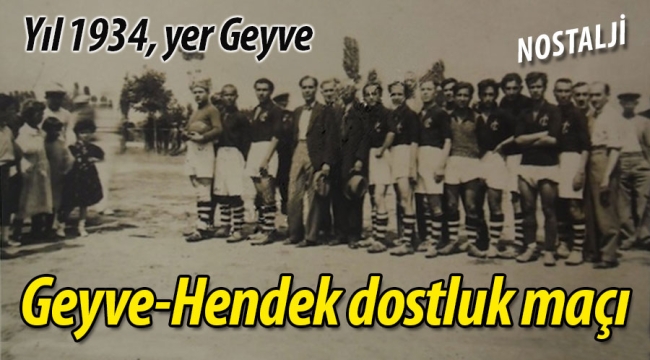 Yıl 1934, Geyve-Hendek dostluk maçı 