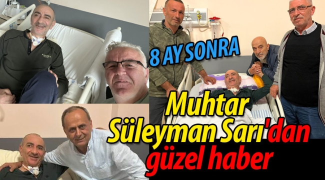 8 ay sonra muhtar Süleyman Sarı'dan güzel haber