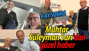 8 ay sonra muhtar Süleyman Sarı'dan güzel haber