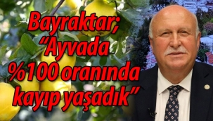 Bayraktar; "Ayvada %100 oranında kayıp yaşadık"