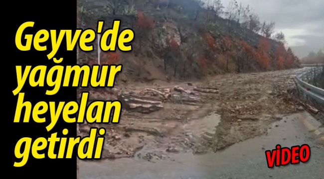 Geyve'de yağmur heyelan getirdi!