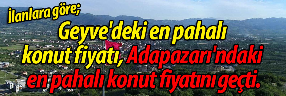 Geyve'deki en pahalı konut, Adapazarı'ndakini geçti