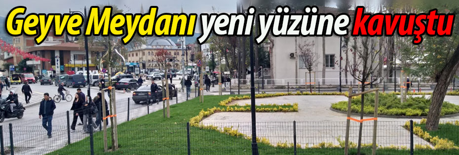 Geyve Meydanı yeni yüzüne kavuştu