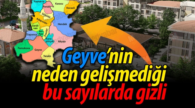  Geyve neden gelişmiyor? İşte cevabı