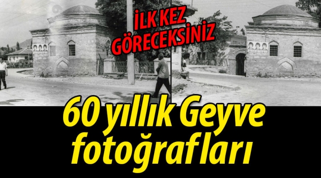 Geyve'nin duygulandıran 60 yıllık fotoğrafları