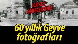 Geyve'nin duygulandıran 60 yıllık fotoğrafları