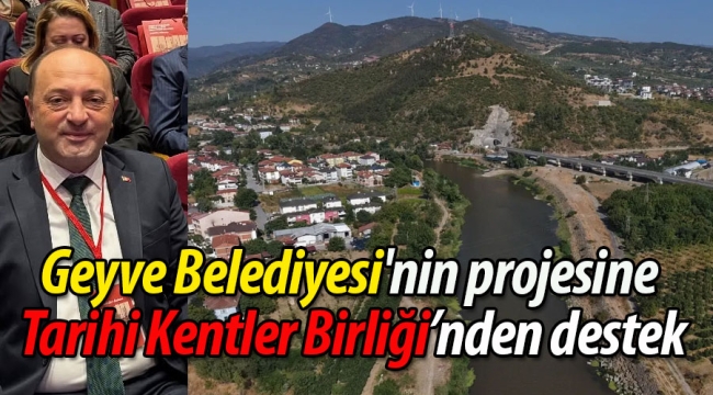 Tarihi Kentler Birliği'nden Geyve Belediyesi'nin projesine destek
