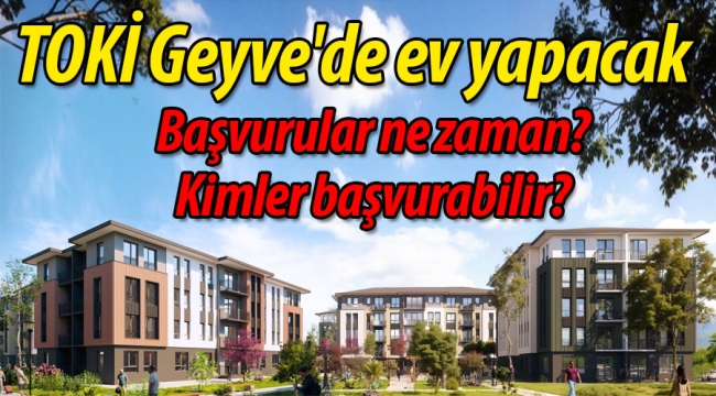 TOKİ Geyve'de ev yapacak