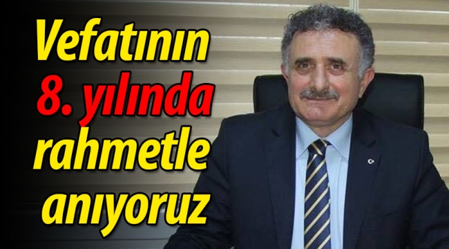 Vefatının 8. yılında rahmetle anıyoruz..