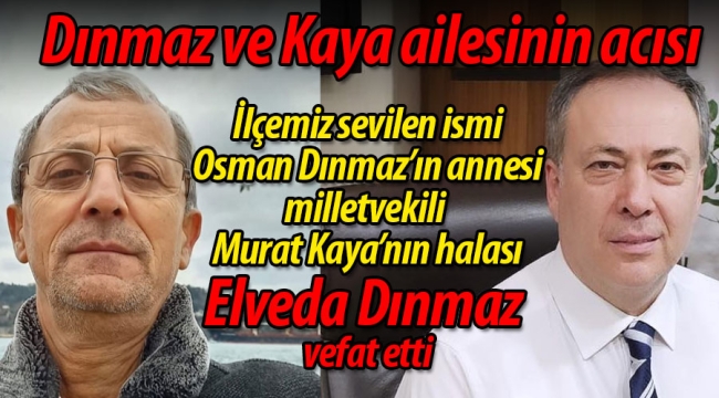 Dınmaz ve Kaya ailesi'nin acısı; Elveda Dınmaz vefat etti