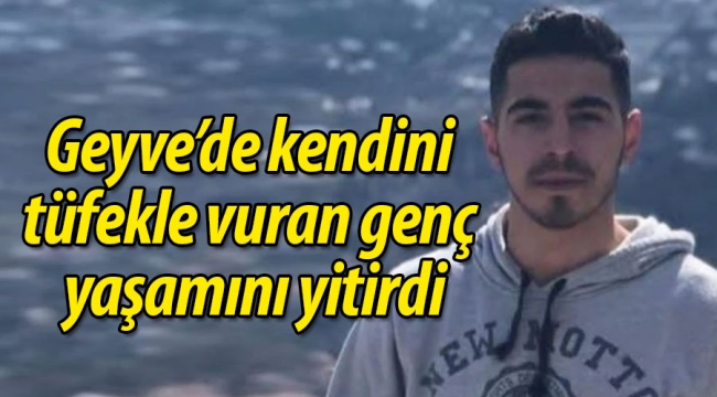 Geyve'de kendini tüfekle vuran genç yaşamını yitirdi