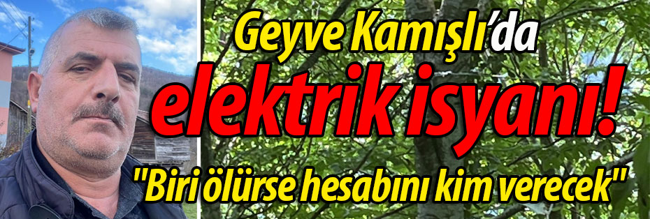 Geyve Kamışlı'da elektrik isyanı! 