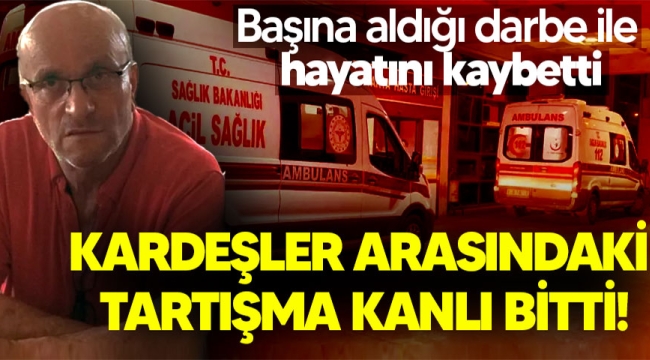 Kardeşler arasındaki tartışma kanlı bitti! 