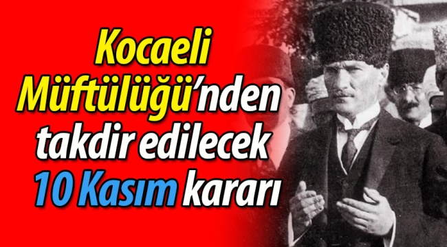 Kocaeli Müftülüğü'nden takdir edilecek "10 Kasım" kararı