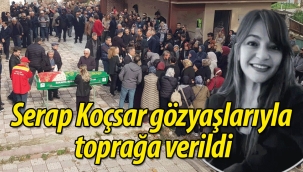 Serap Koçsar gözyaşlarıyla toprağa verildi