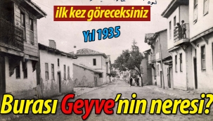 Yıl 1935. Burası Geyve'nin neresi?