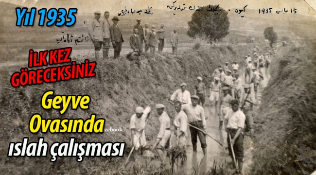 Yıl 1935.. Geyve Ovasında ıslah çalışması