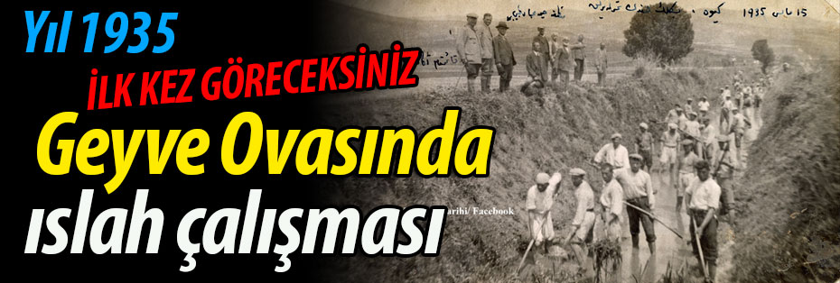 Yıl 1935.. Geyve Ovasında ıslah çalışması