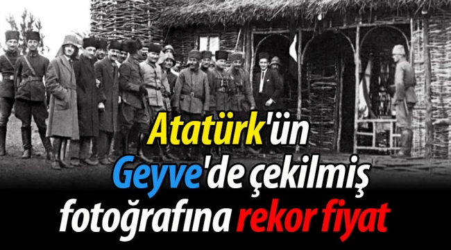 Atatürk'ün Geyve'de çekilmiş fotoğrafına rekor fiyat