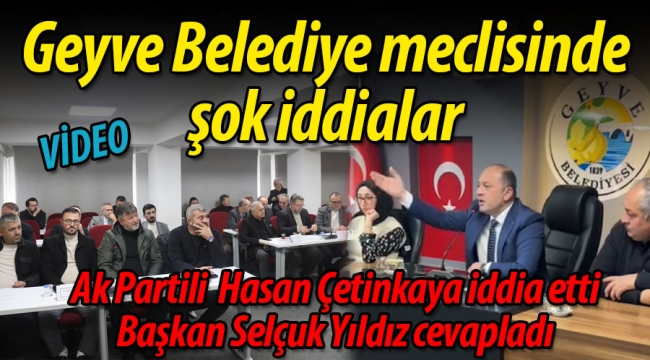 Geyve Belediye meclisinde şok iddialar!